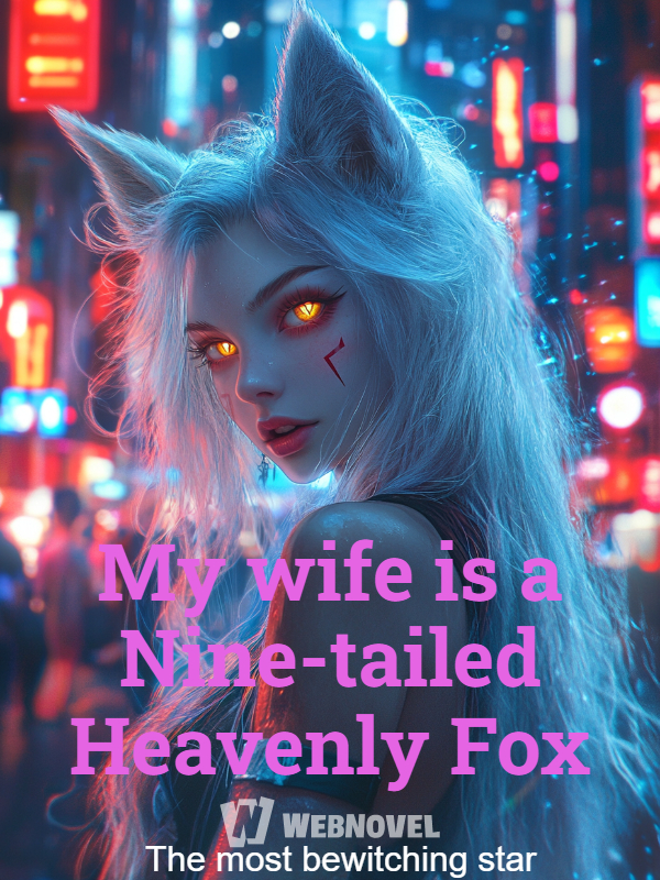 My wife is a Nine-tailed Heavenly Fox