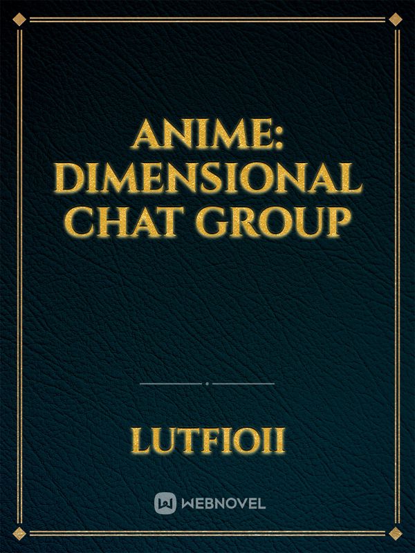 Anime: Dimensional Chat Group