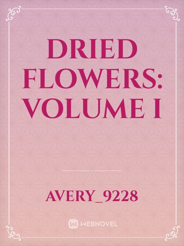 Dried Flowers: Volume I