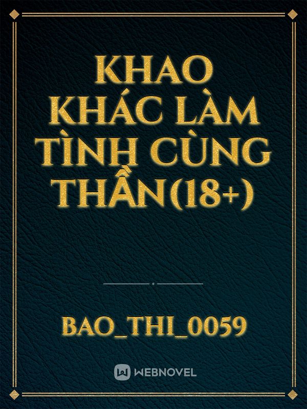 KHAO KHÁC LÀM TÌNH CÙNG THẦN(18+)