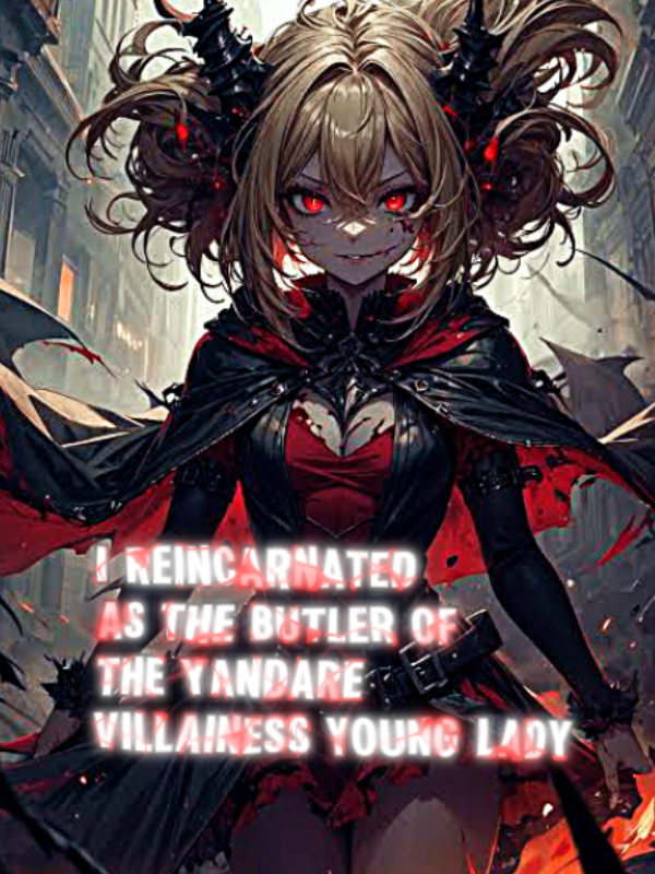 I REINCARNATED 
AS THE BUTLER OF 
THE YANDARE VILLAINESS YOUNG LADY