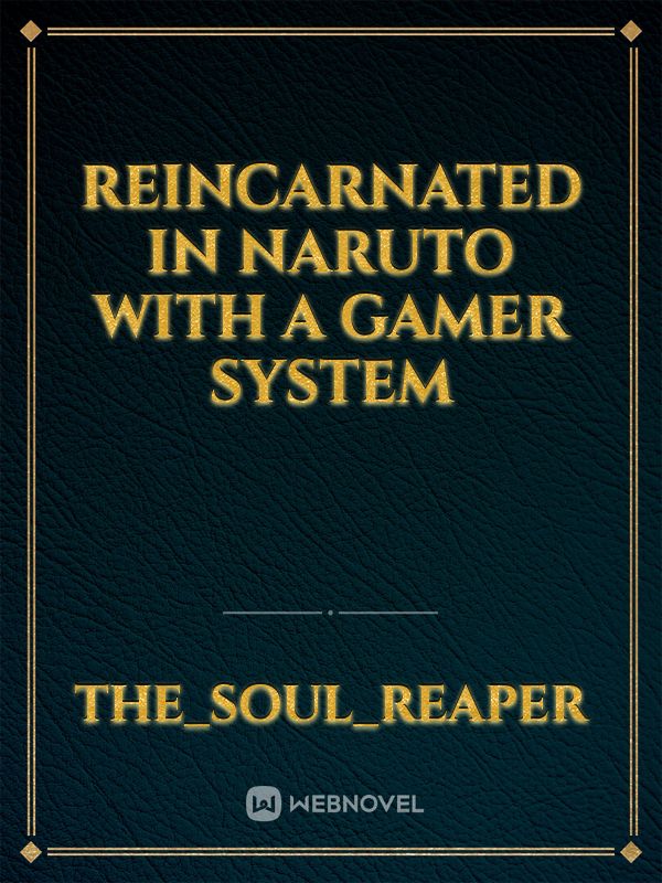 Reincarnated In Naruto With a gamer system