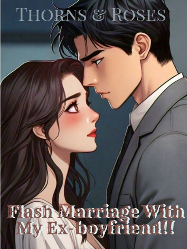 Flash Marriage With My Ex-boyfriend!!