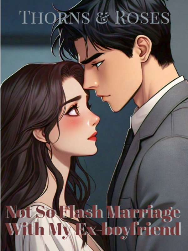 Not So Flash Marriage With My Ex-boyfriend!!