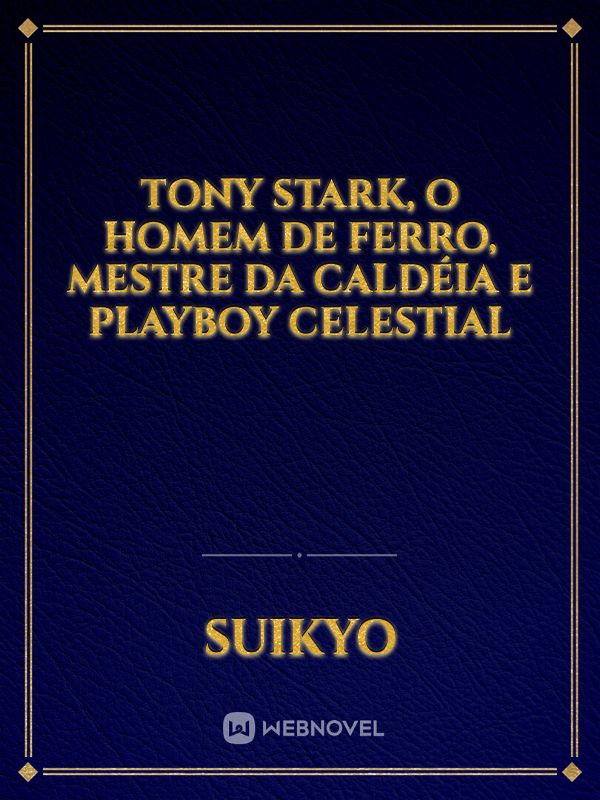 Tony Stark, o Homem de Ferro, Mestre da Caldéia e Playboy Celestial