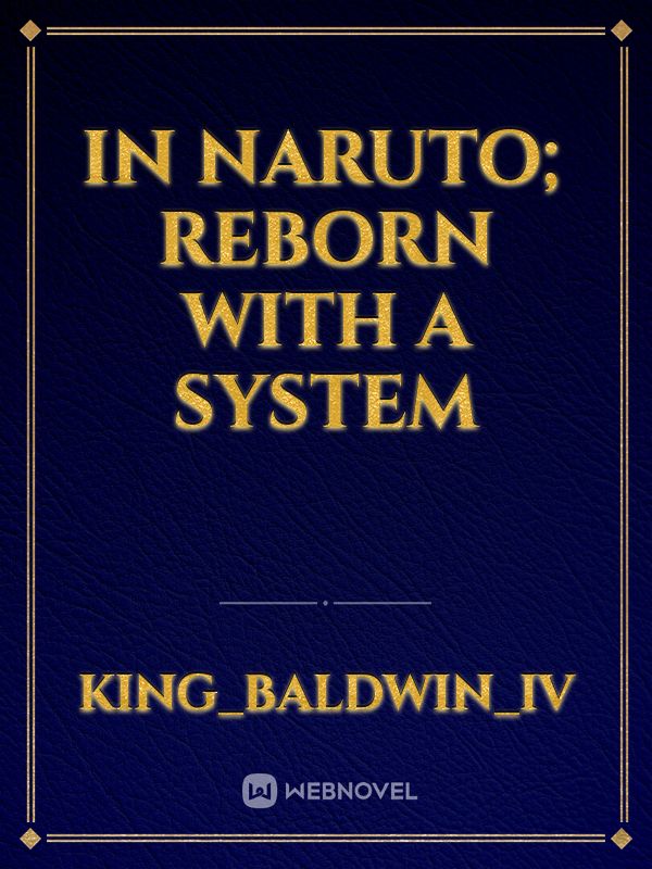 In Naruto; Reborn With A System