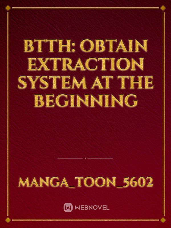 Btth: obtain extraction system at the beginning