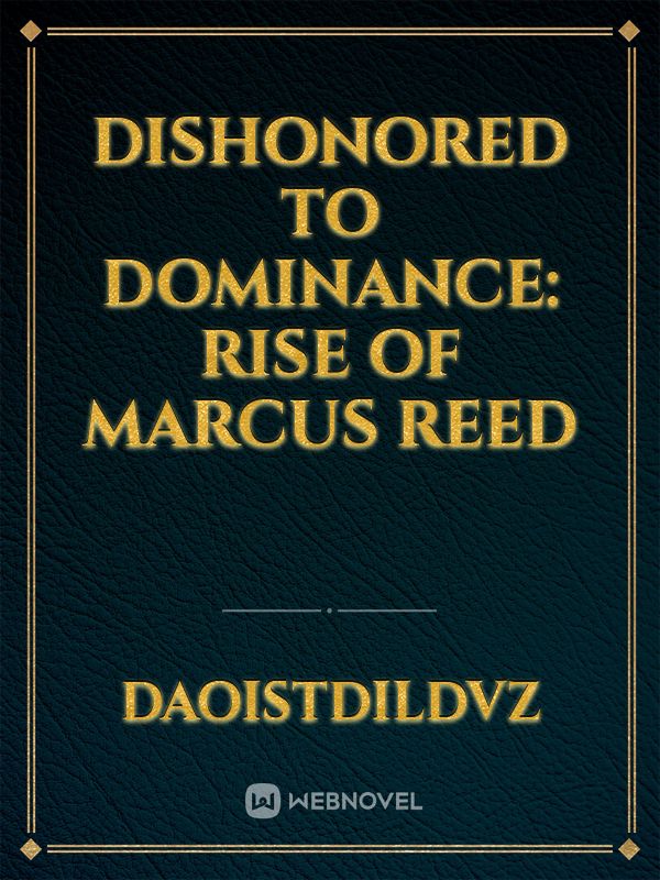 DISHONORED TO DOMINANCE: RISE OF MARCUS REED