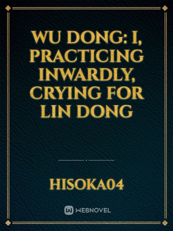 Wu Dong: I, practicing inwardly, crying for Lin Dong