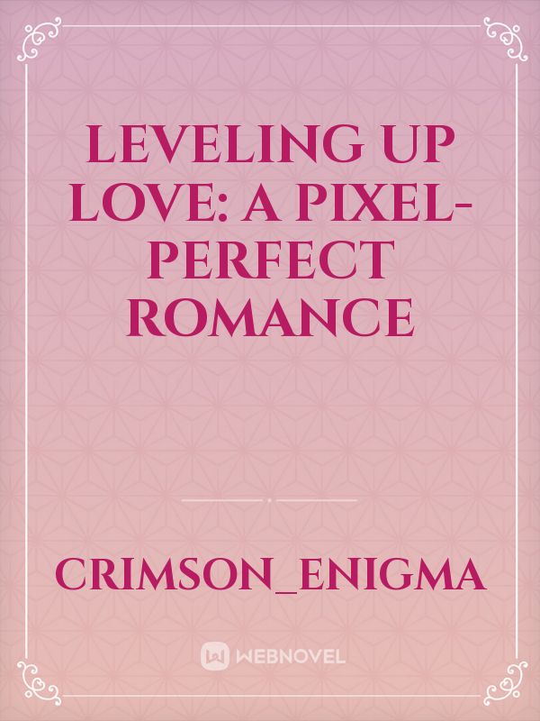 Leveling Up Love: A Pixel-Perfect Romance