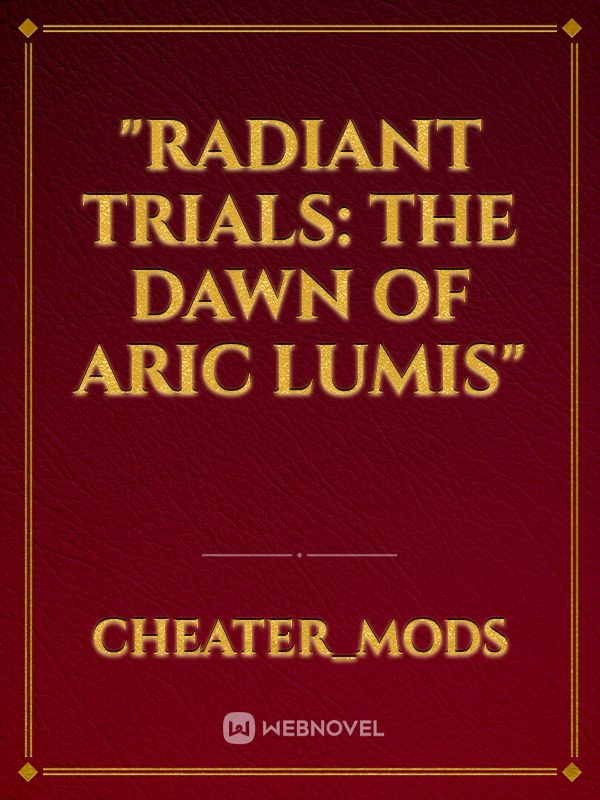 "Radiant Trials: The Dawn of Aric Lumis"