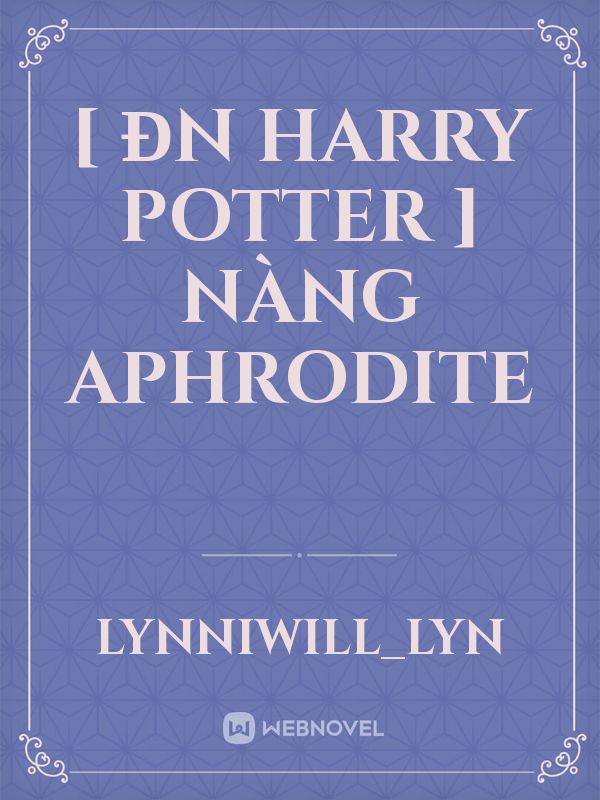 [ ĐN Harry Potter ] Nàng Aphrodite