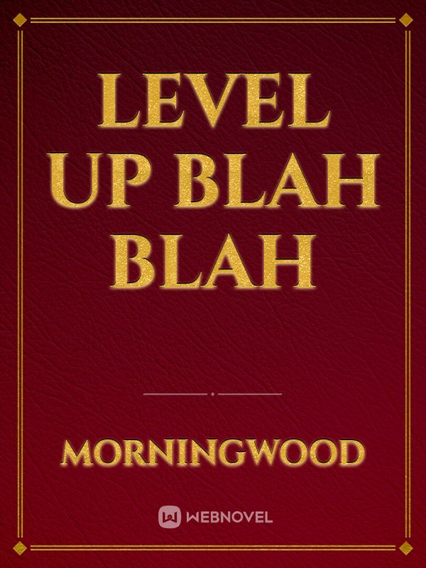 level up blah blah