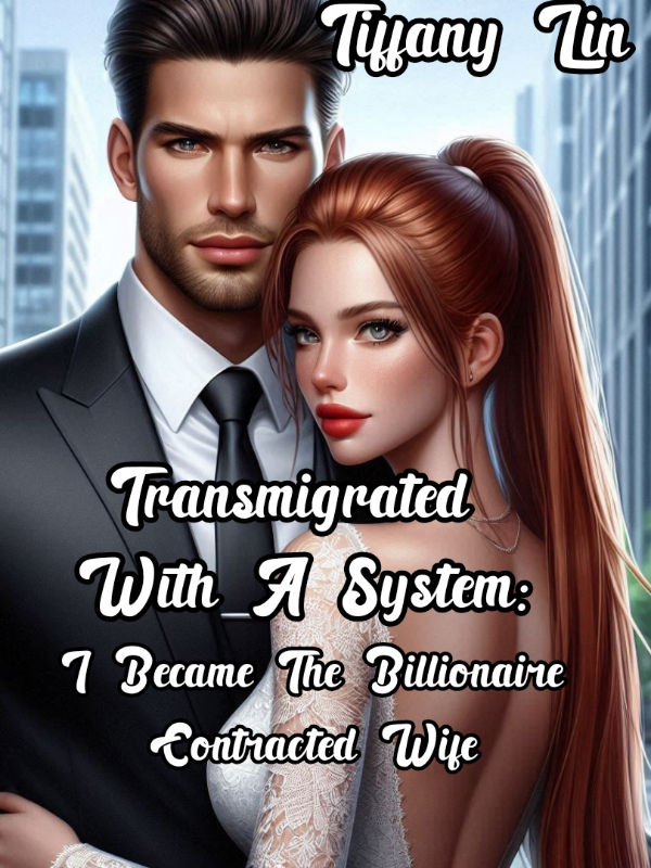 Transmigrated With A System: I Became The Billionaire Contracted Wife