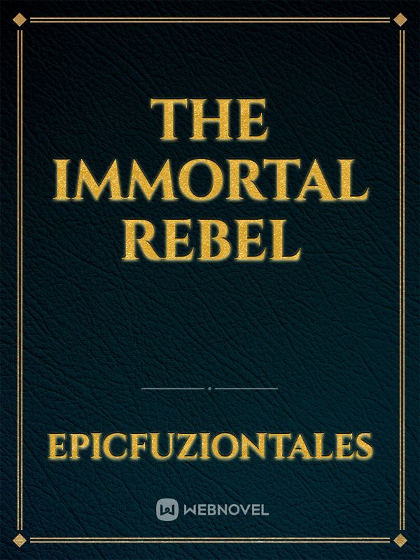 The Immortal Rebel