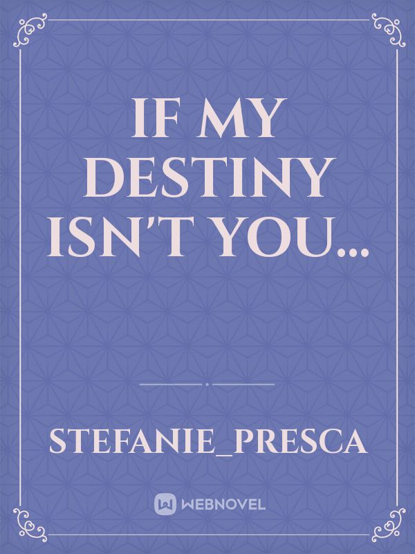 If my destiny isn't you...