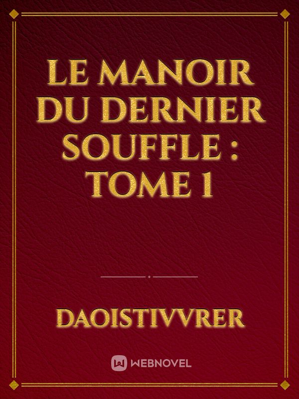 LE MANOIR DU DERNIER SOUFFLE : TOME 1