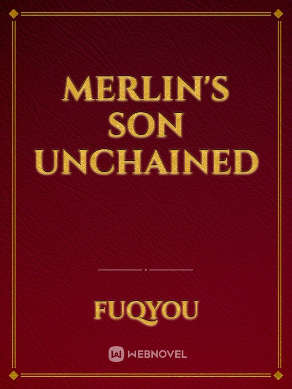 Merlin's son unchained