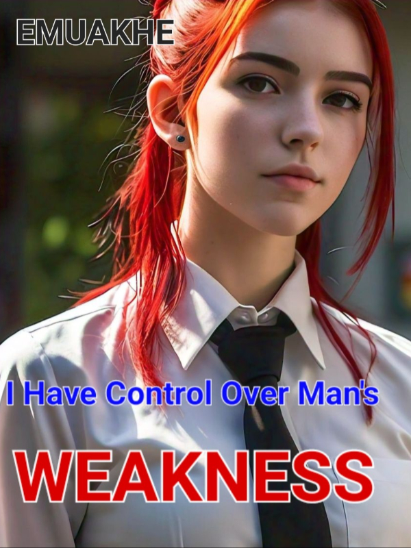 I Have Control Over Man's Weakness