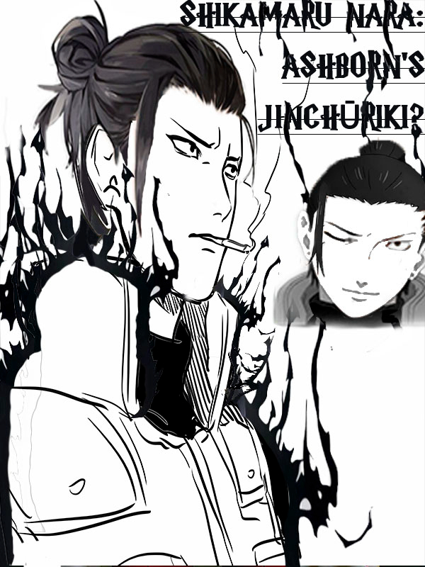 Shikamaru Nara, Ashborn's Jinchūriki? (Naruto)(Solo Leveling)