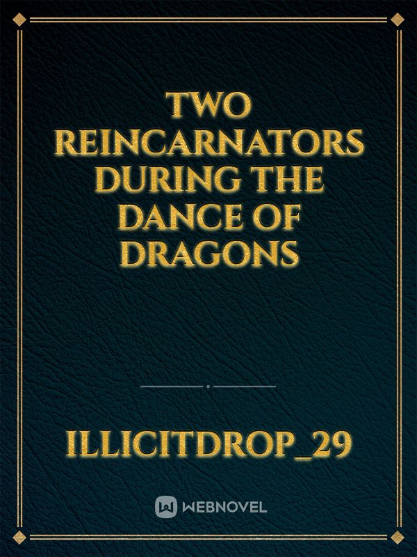 two reincarnators during the dance of dragons