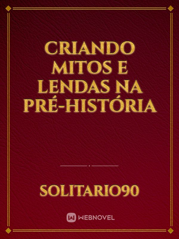 Criando mitos e lendas na pré-história