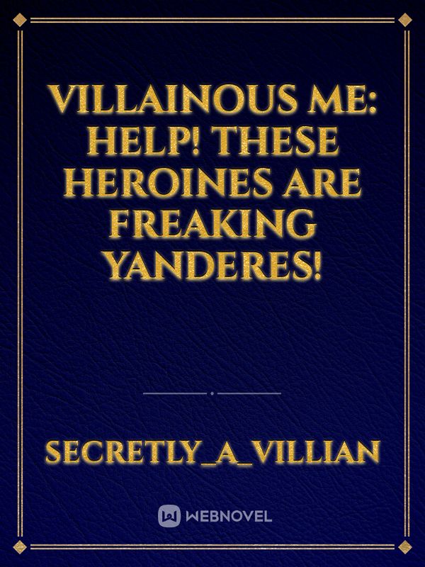 Villainous Me: Help! These Heroines Are Freaking Yanderes!