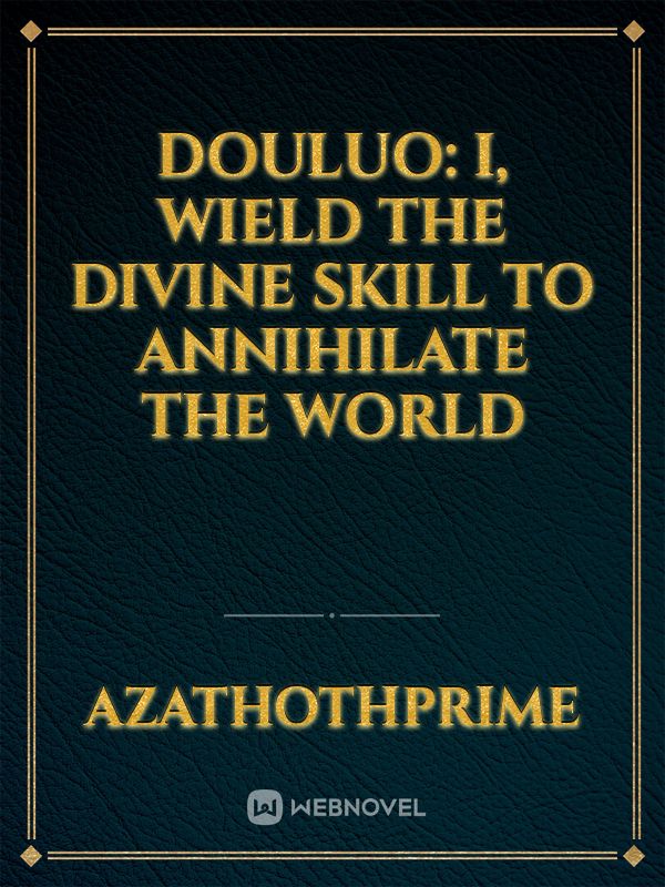 Douluo: I, Wield the Divine Skill to Annihilate the World