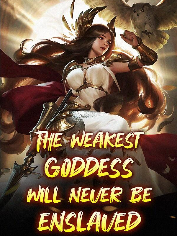 The weakest goddess will never be enslaved!