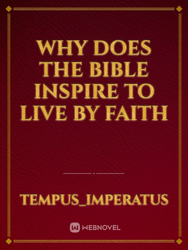 Why does the Bible inspire to Live by Faith