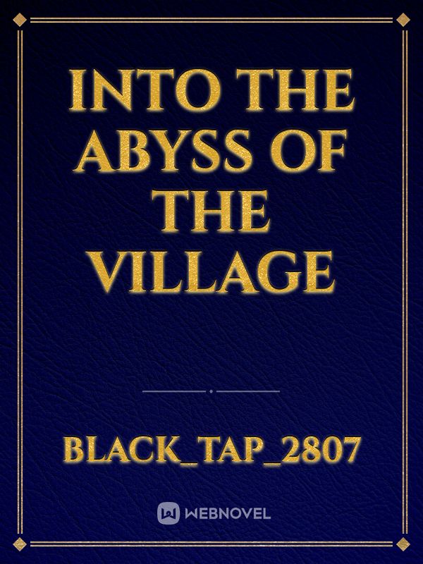 Into the Abyss of the village