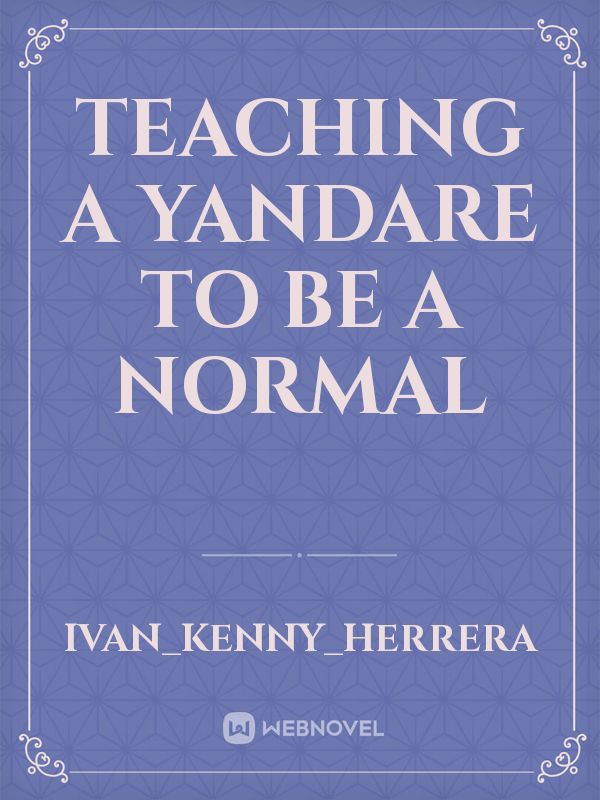 Teaching a yandare to be a normal