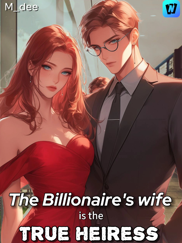 The Billionaire's Wife Is The True Heiress