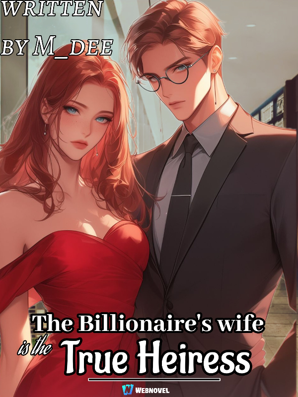 The Billionaire's Wife Is The True Heiress