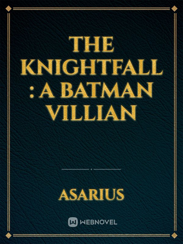 The Knightfall : A Batman Villian