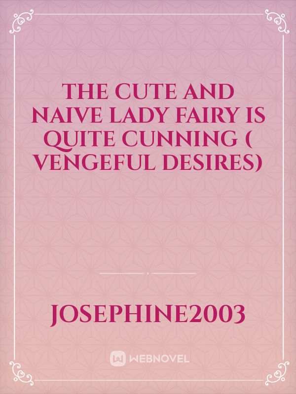 THE CUTE AND NAIVE LADY FAIRY IS QUITE CUNNING ( VENGEFUL DESIRES)