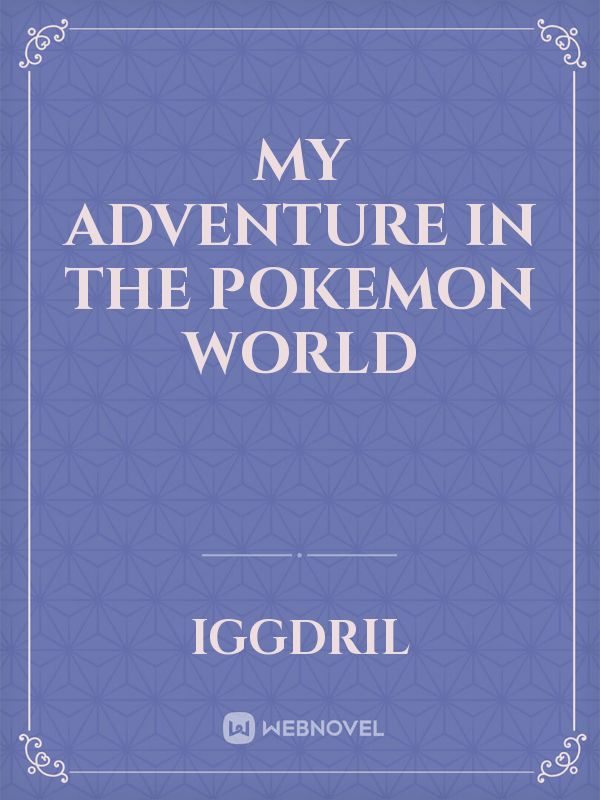 My Adventure In The Pokemon World