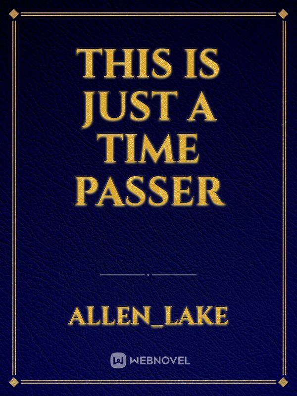 this is just a time passer