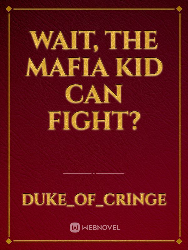 wait, the mafia kid can fight?