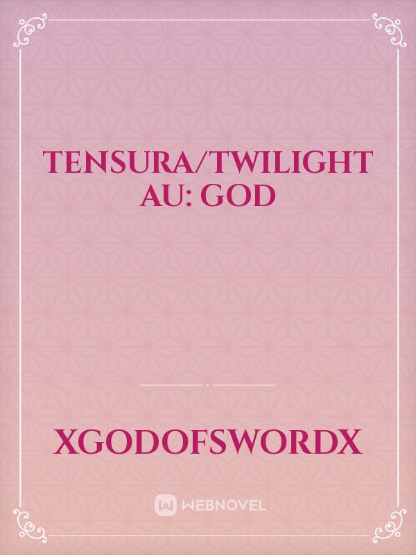 Tensura/Twilight AU: God