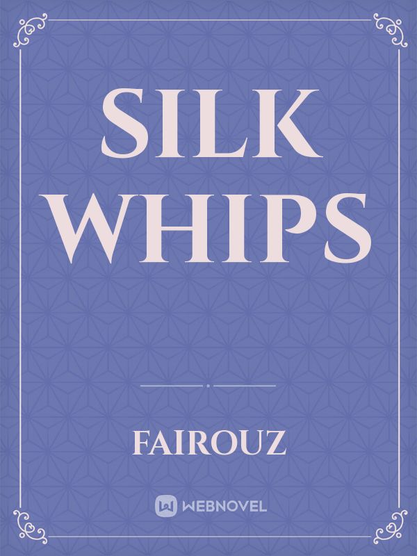 Silk whips