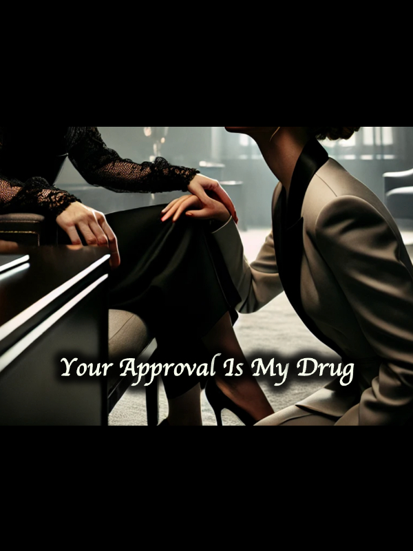 Your Approval Is My Drug