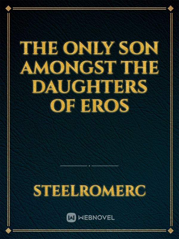 The Only Son Amongst The Daughters Of Eros