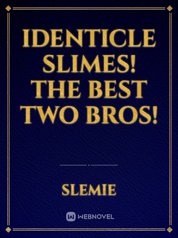 Identicle Slimes! The Best Two Bros!