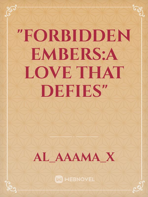 "Forbidden Embers:A Love That Defies"