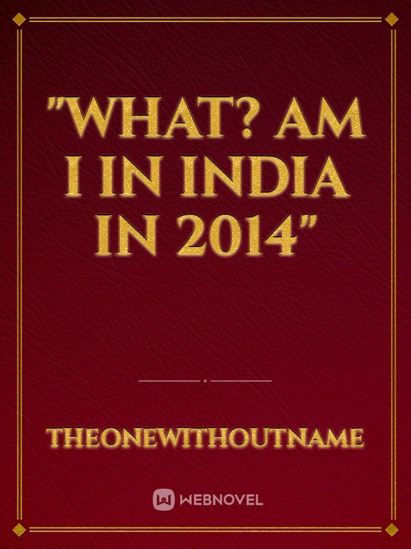 "What? Am I In India In 2014"