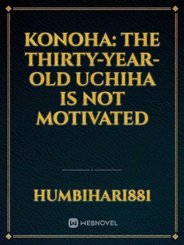 Konoha: The thirty-year-old Uchiha is not motivated