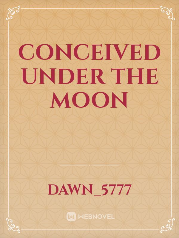 Conceived under the moon