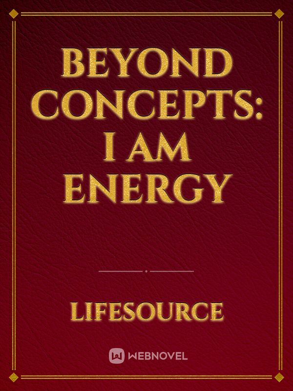 Beyond Concepts: I Am Energy