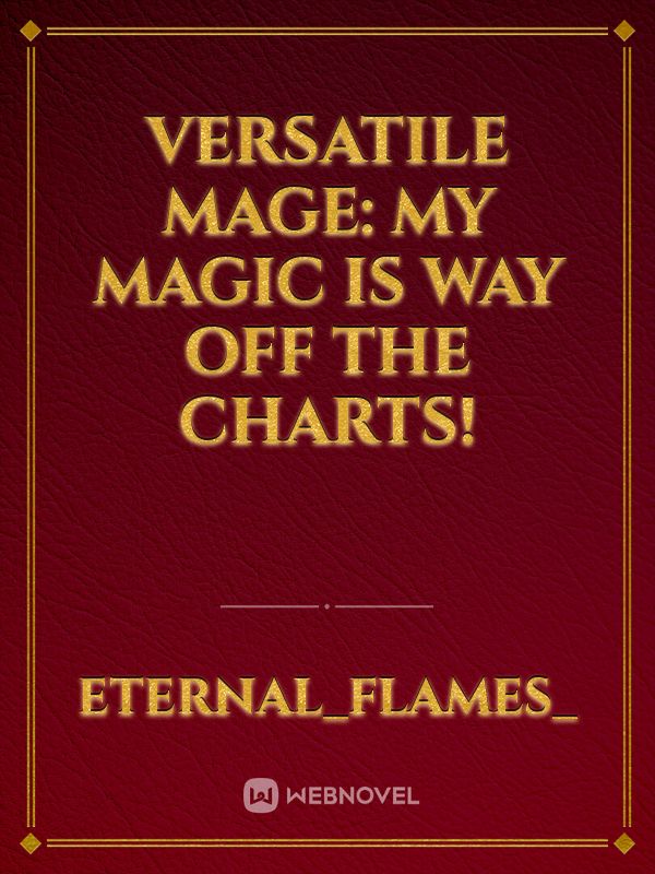 Versatile Mage: My magic is way off the charts!